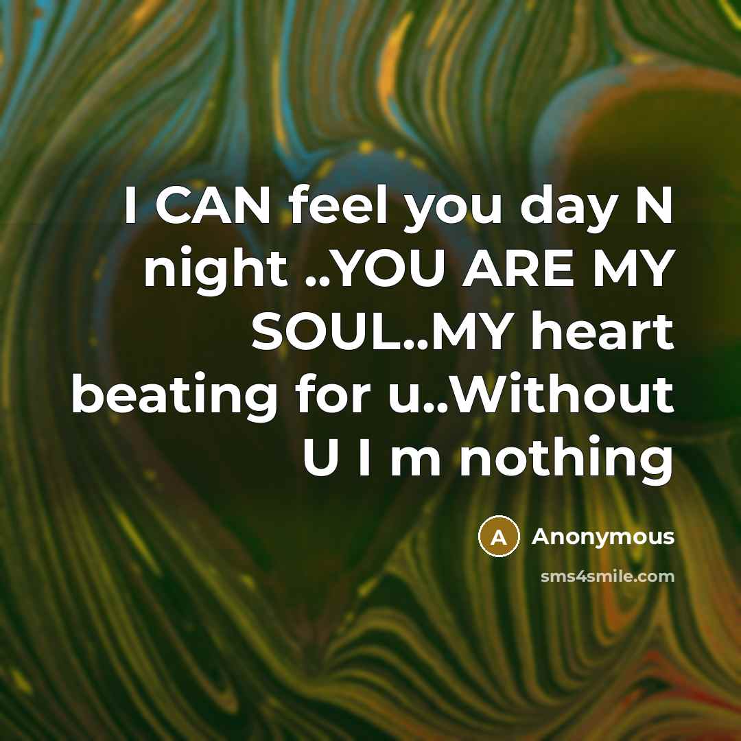 “I CAN feel you day N night ..YOU ARE MY…” quote by Anonymous