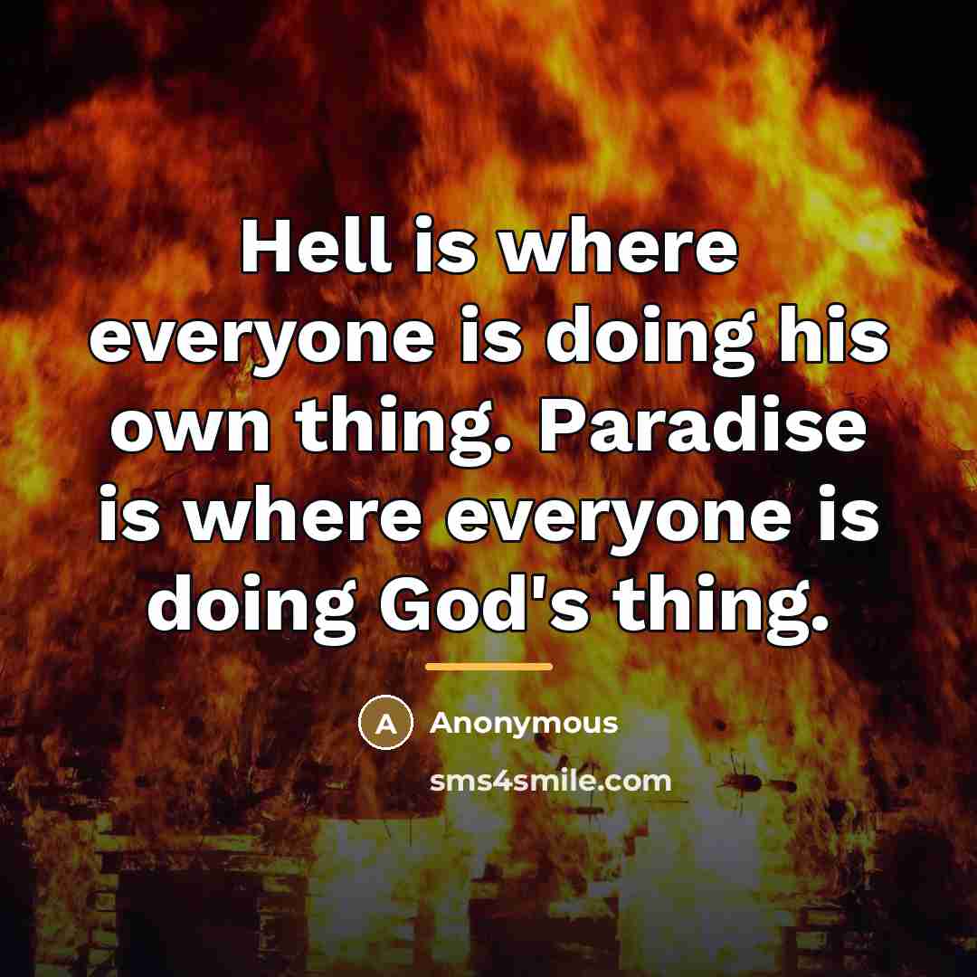 “Hell is where everyone is doing his own thing. Paradise…” quote by Anonymous