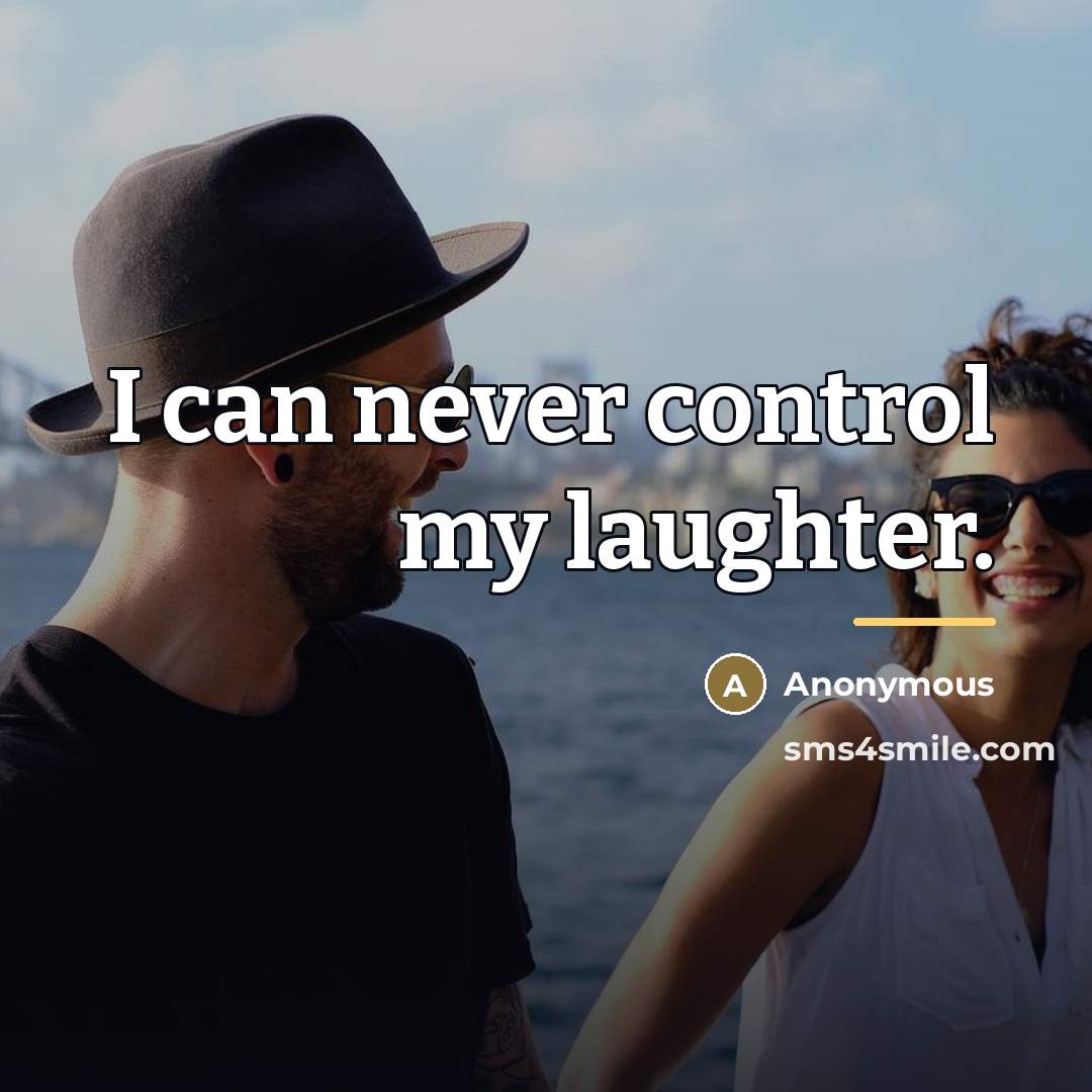 “I can never control my laughter.…” quote by Anonymous