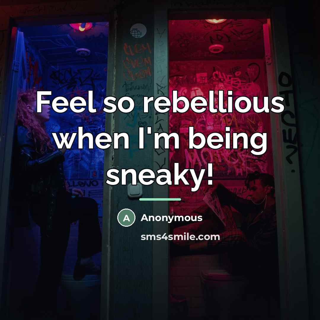 “Feel so rebellious when I'm being sneaky!…” quote by Anonymous