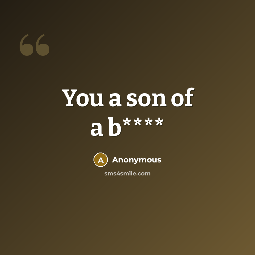 “You a son of a b****” quote by Anonymous