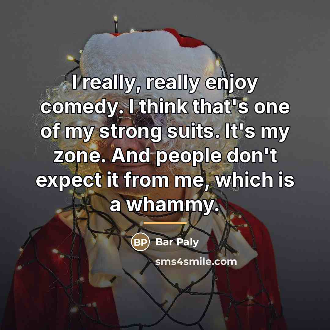 “I really, really enjoy comedy. I think that's one of…” quote by Bar Paly
