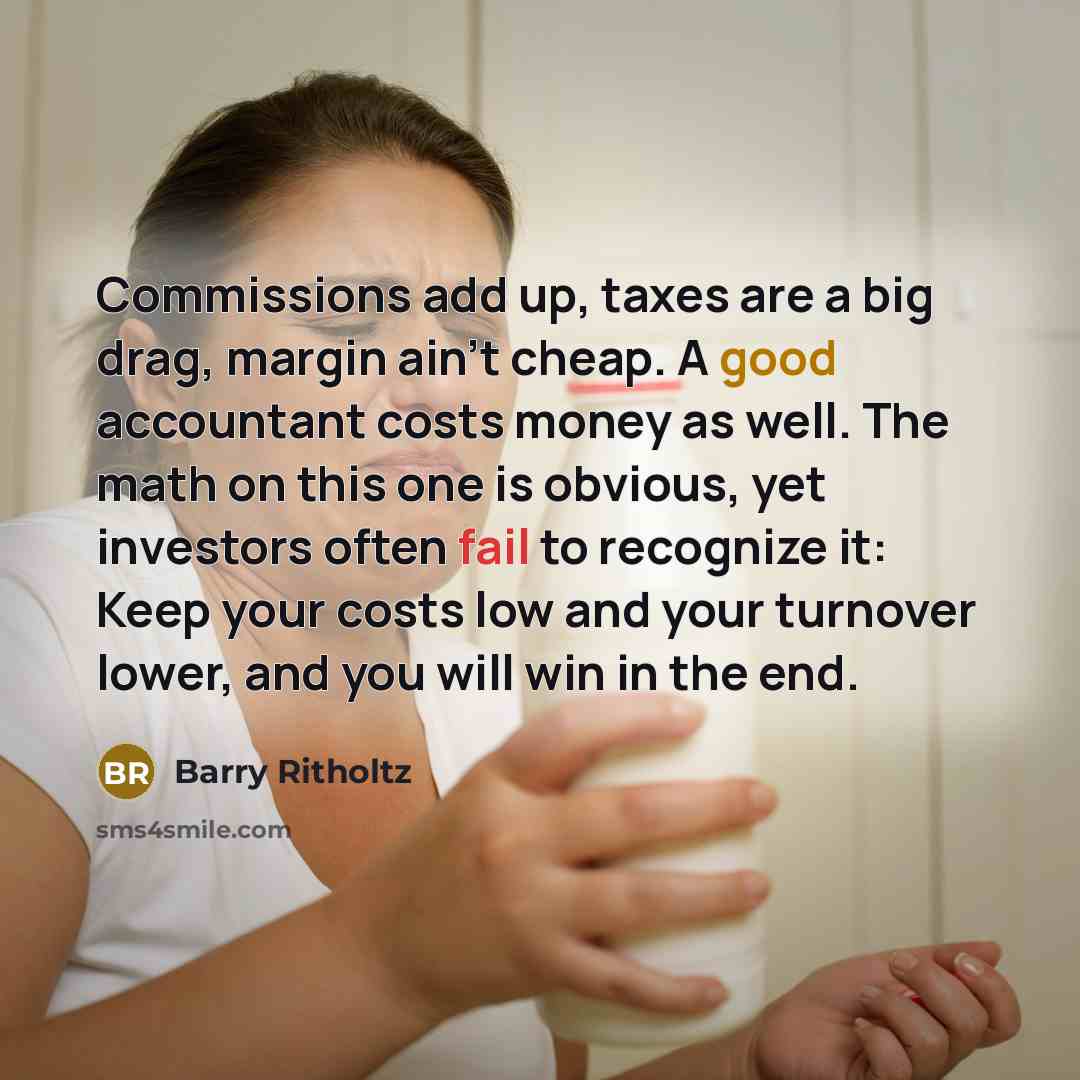 “Commissions add up, taxes are a big drag, margin ain't…” quote by Barry Ritholtz