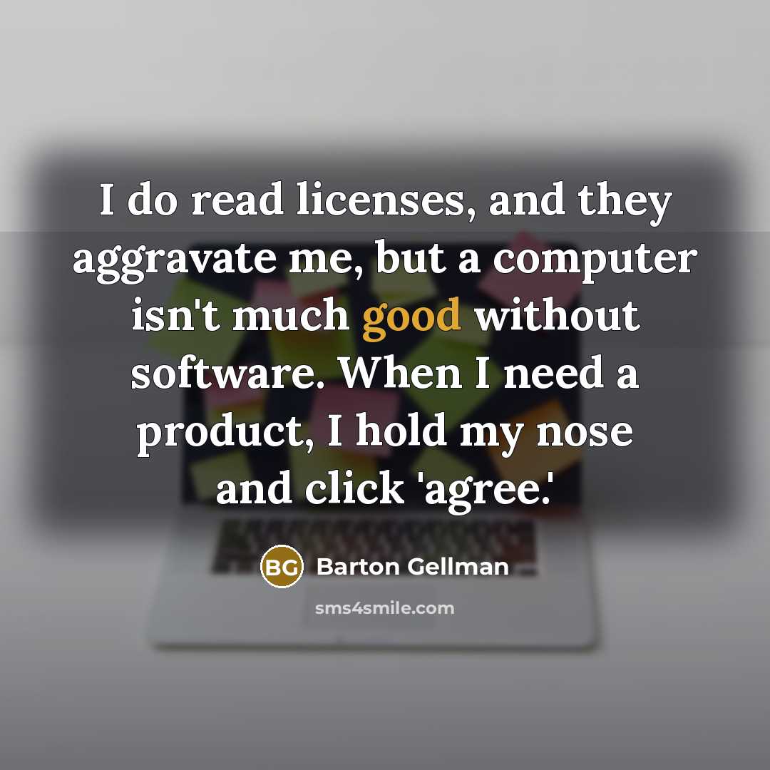 “I do read licenses, and they aggravate me, but a…” quote by Barton Gellman