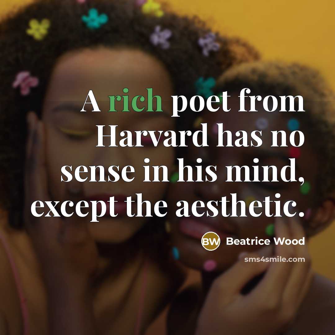 “A rich poet from Harvard has no sense in his…” quote by Beatrice Wood