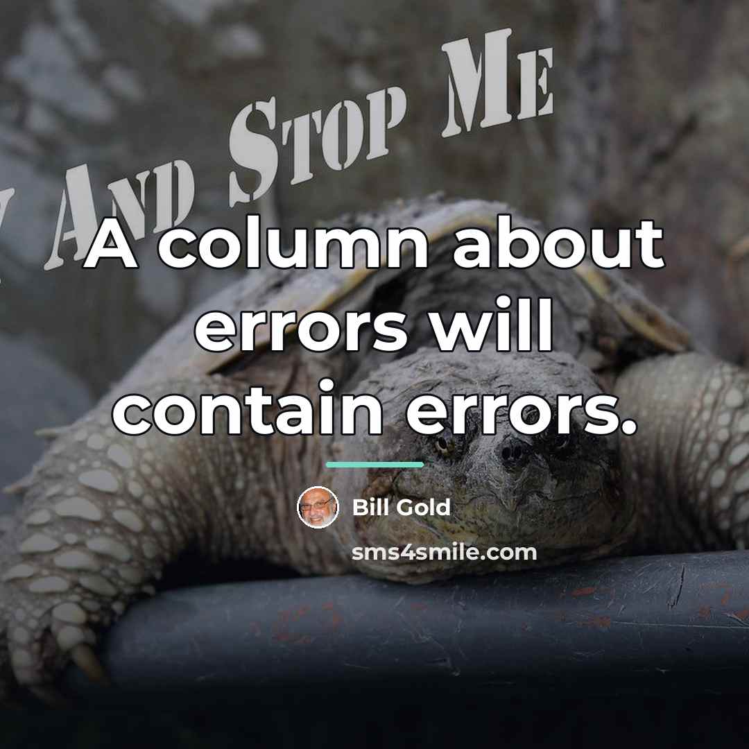 “A column about errors will contain errors.…” quote by Bill Gold