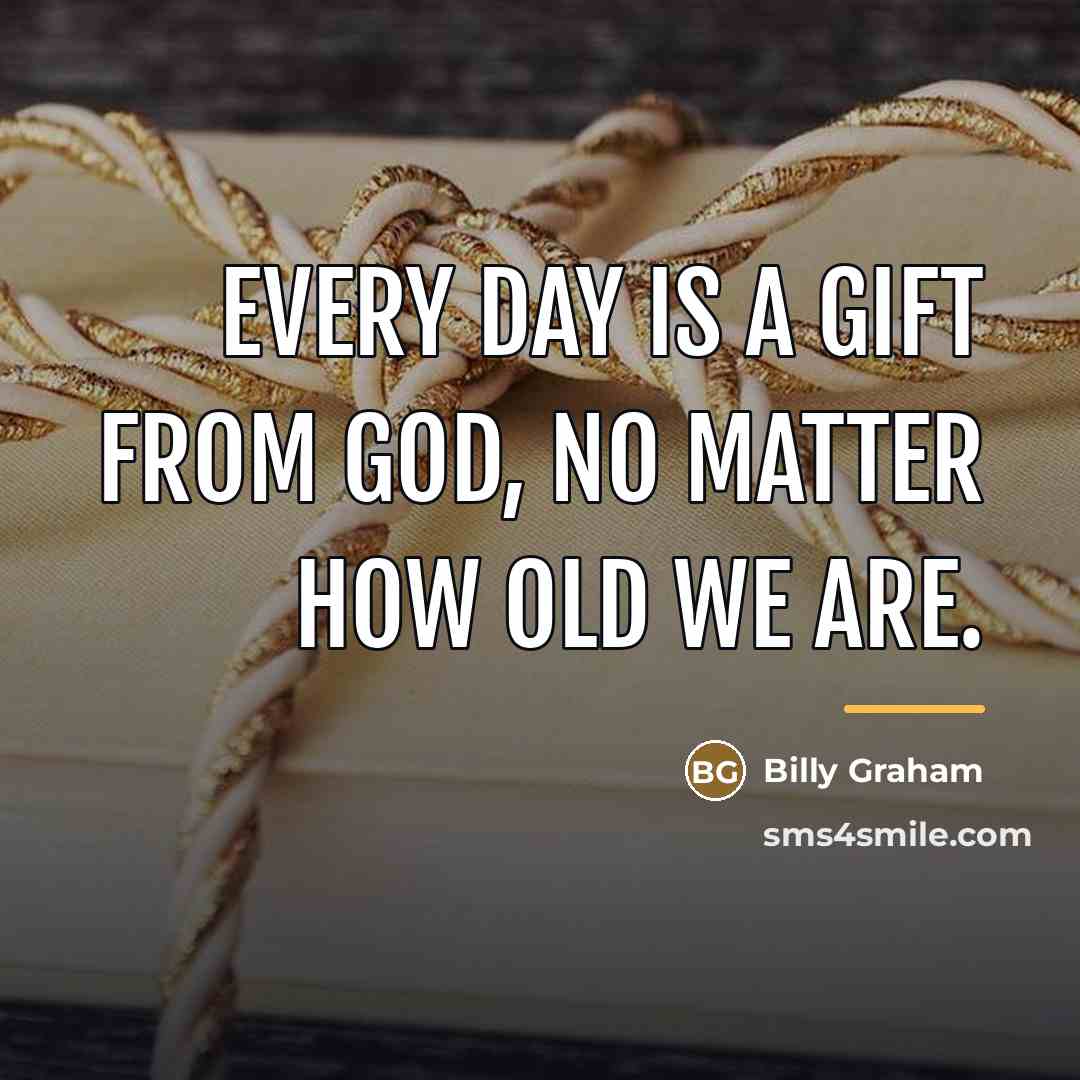“Every day is a gift from God, no matter how…” quote by Billy Graham