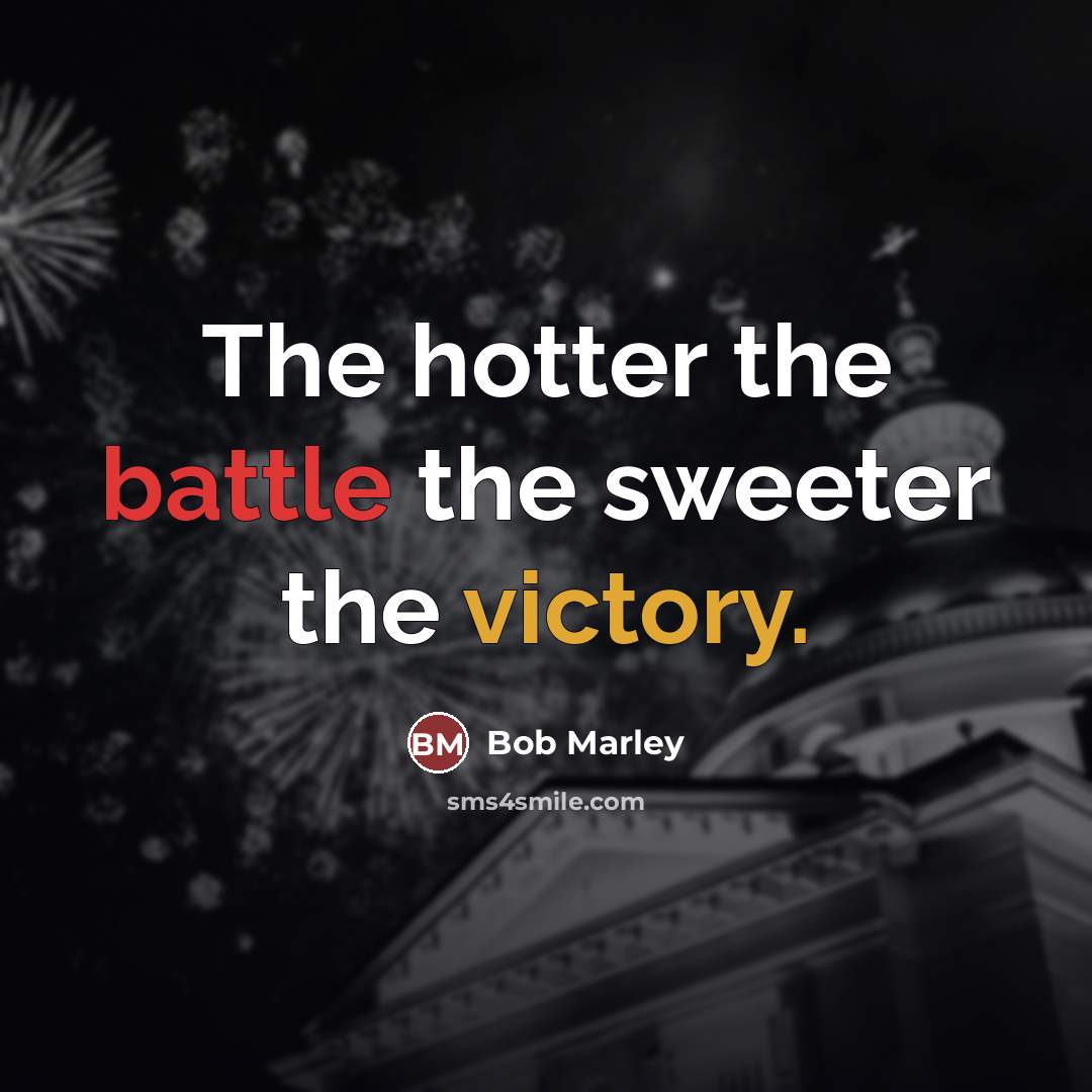 “The hotter the battle the sweeter the victory.…” quote by Bob Marley