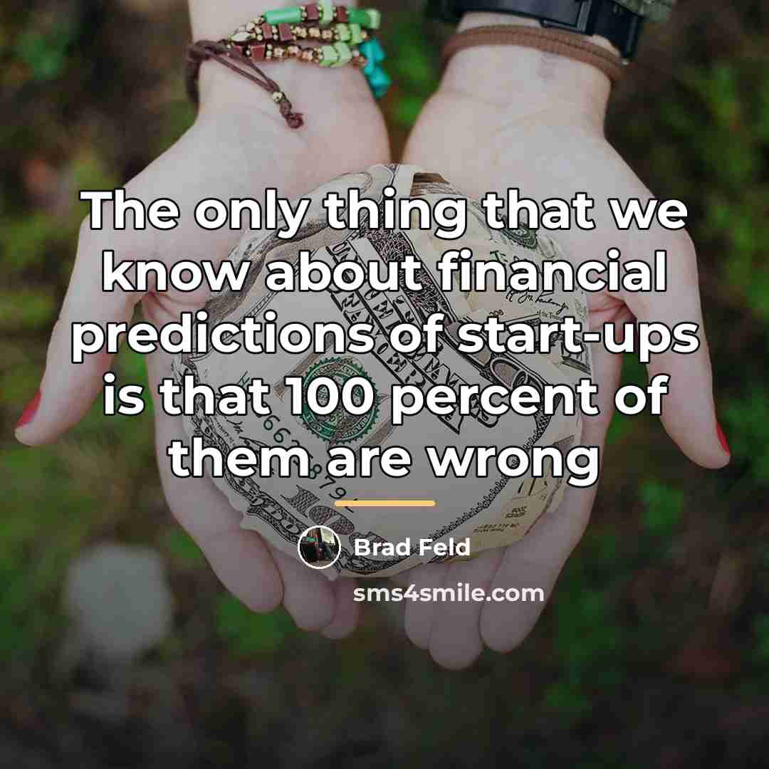 “The only thing that we know about financial predictions of…” quote by Brad Feld