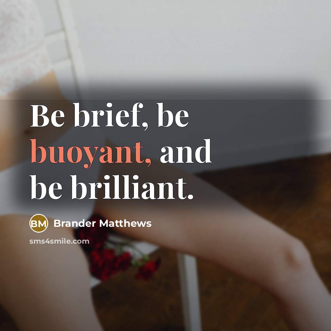 “Be brief, be buoyant, and be brilliant.…” quote by Brander Matthews