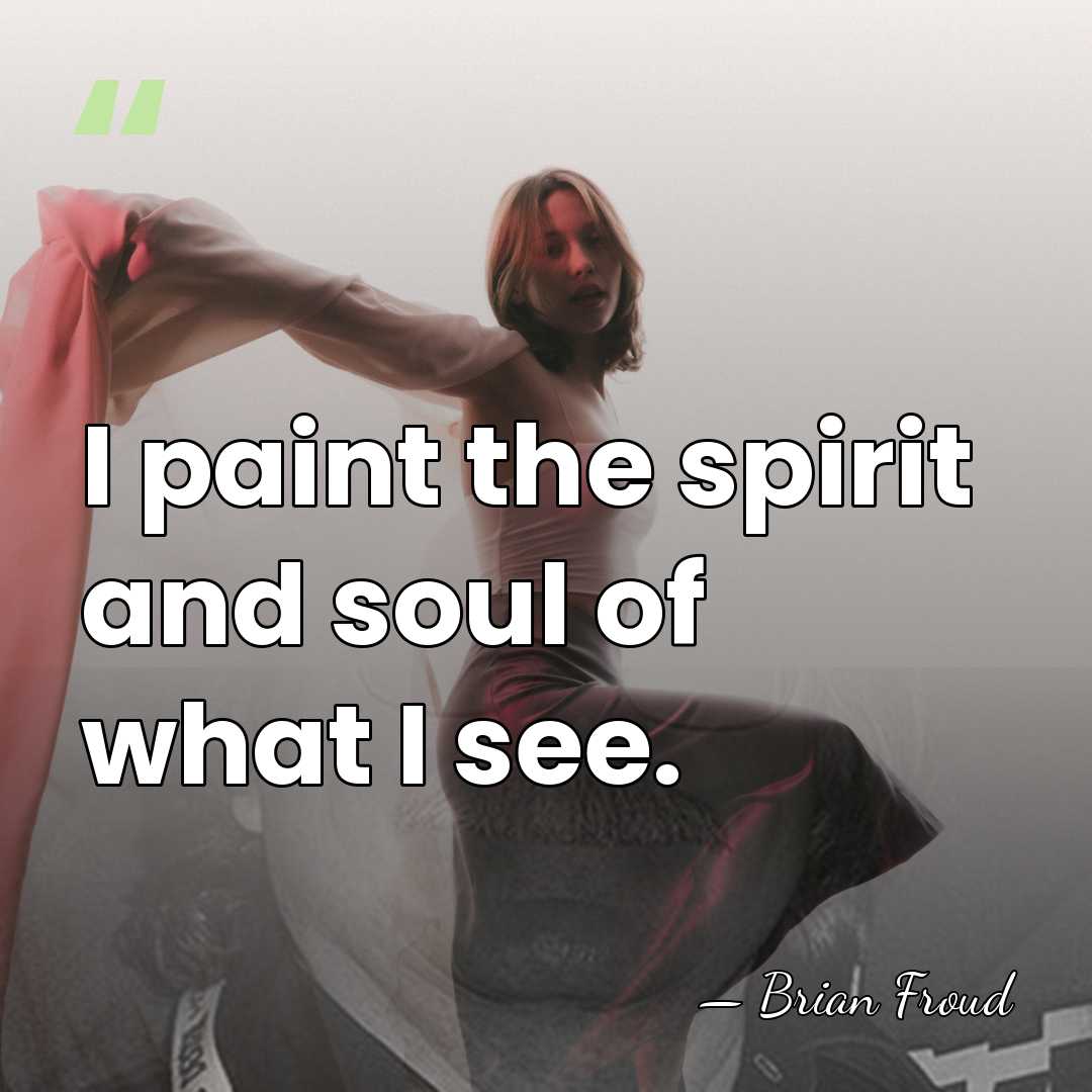 I paint the spirit and soul of what I see. - Brian Froud