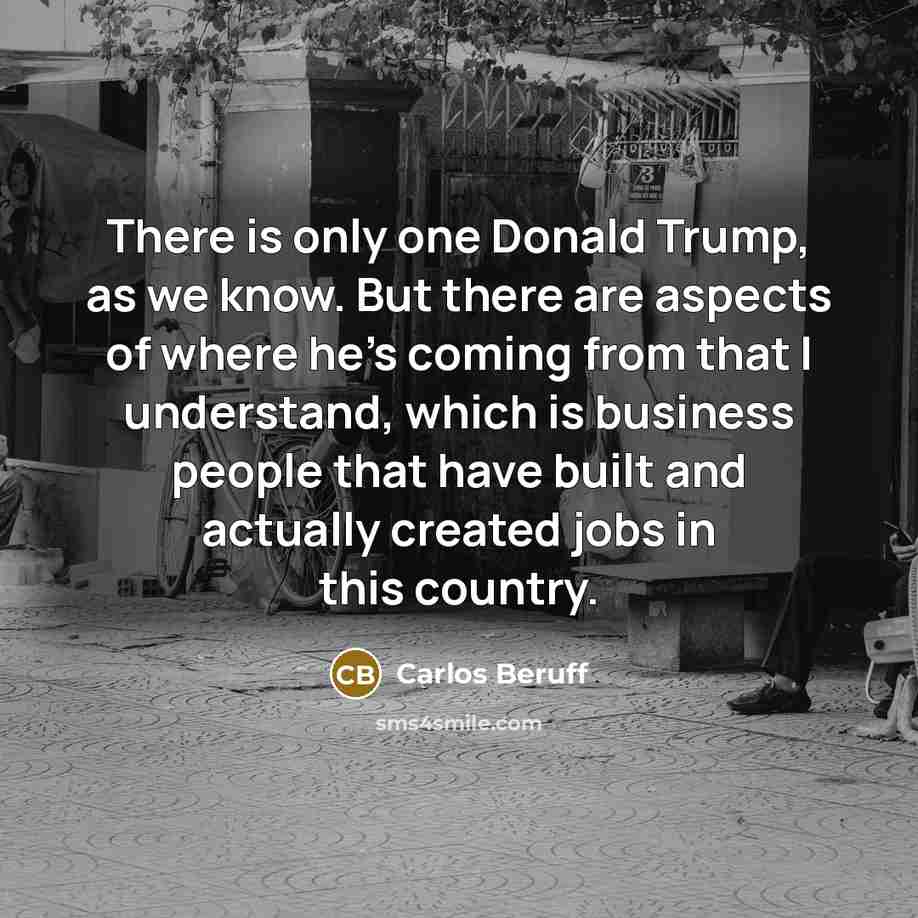 “There is only one Donald Trump, as we know. But…” quote by Carlos Beruff