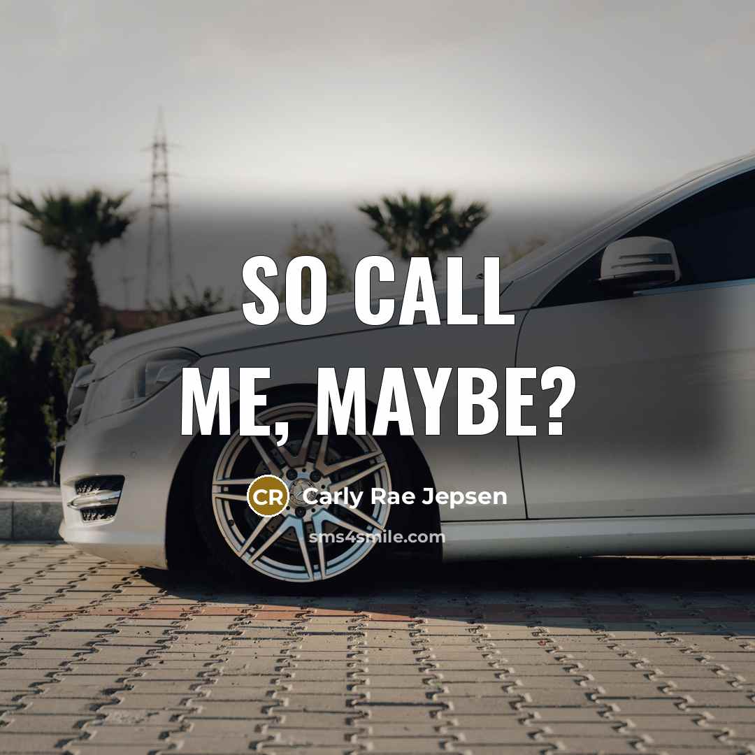 “So call me, maybe?” quote by Carly Rae Jepsen