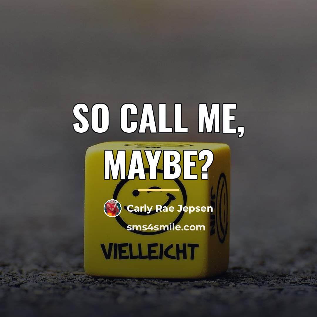 “So call me, maybe?…” quote by Carly Rae Jepsen