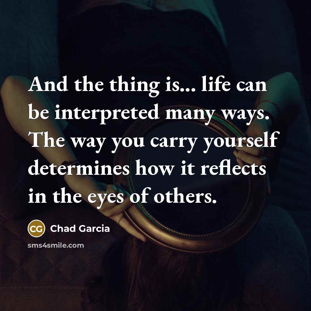“And the thing is... life can be interpreted many ways.…” quote by Chad Garcia