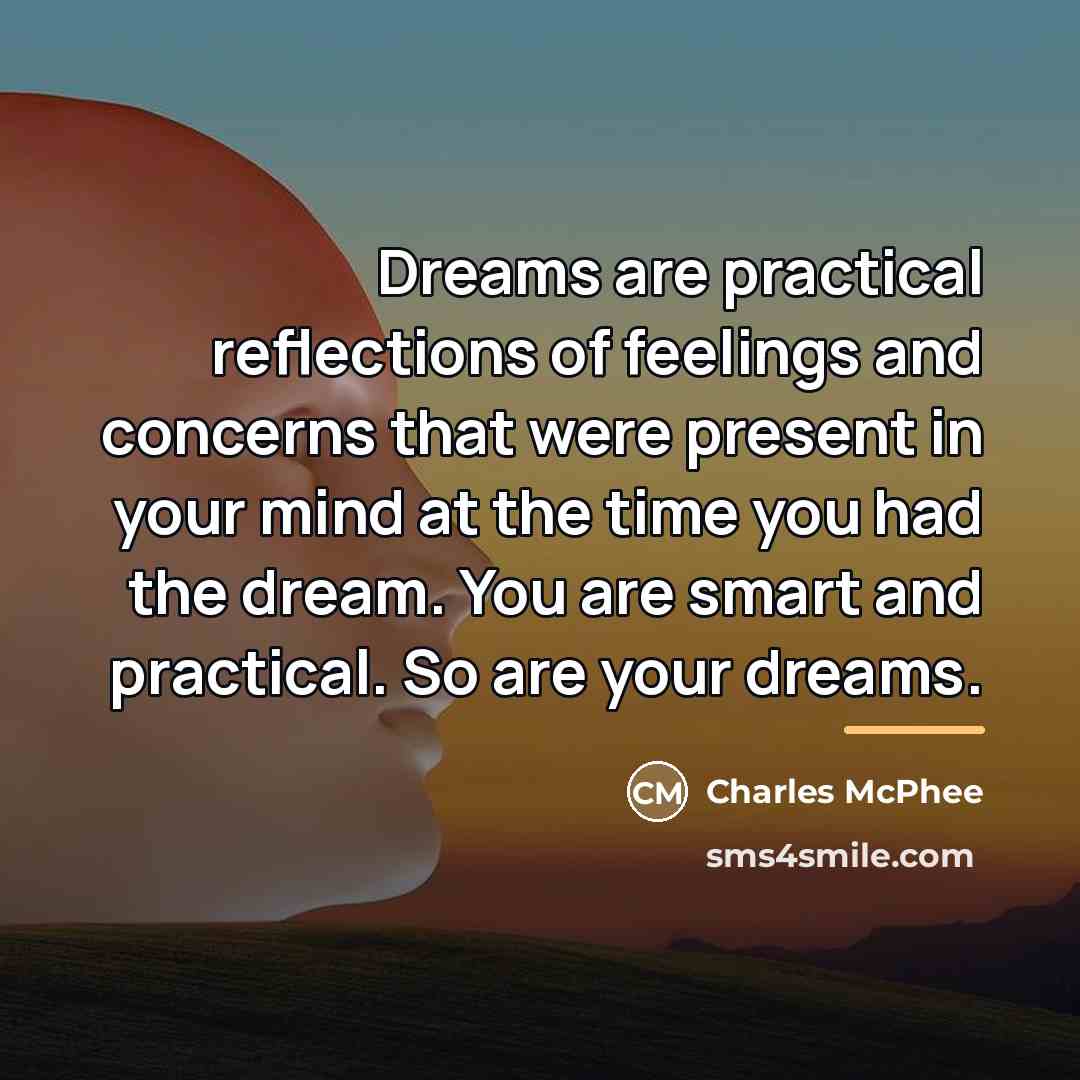 “Dreams are practical reflections of feelings and concerns that were…” quote by Charles McPhee