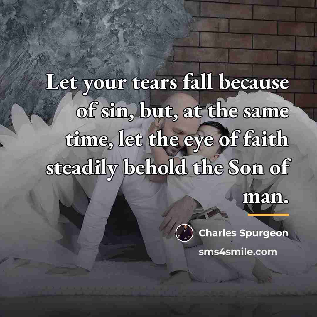 “Let your tears fall because of sin, but, at the…” quote by Charles Spurgeon