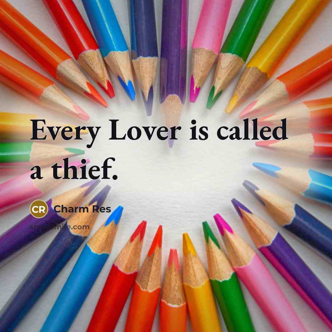 “Every Lover is called a thief.” quote by Charm Res