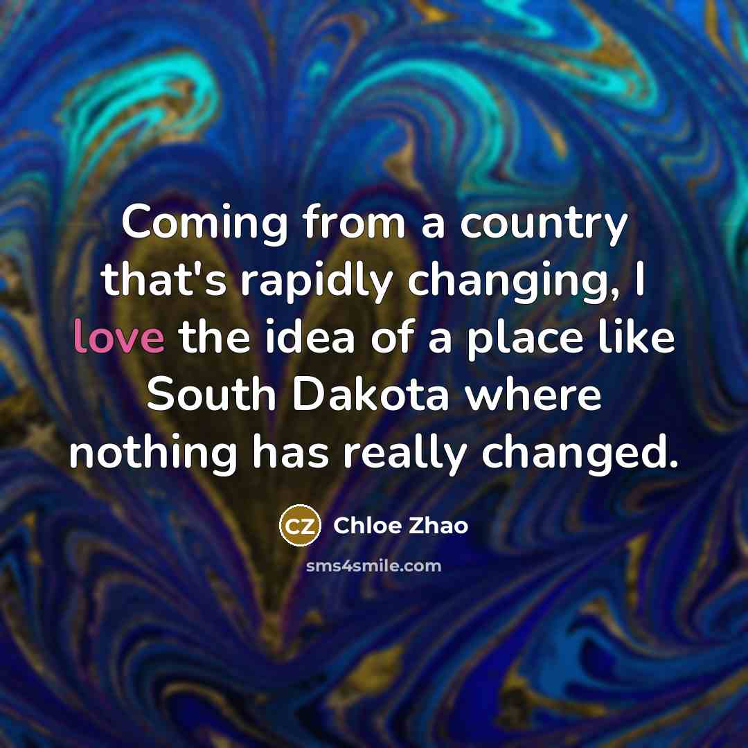 “Coming from a country that's rapidly changing, I love the…” quote by Chloe Zhao
