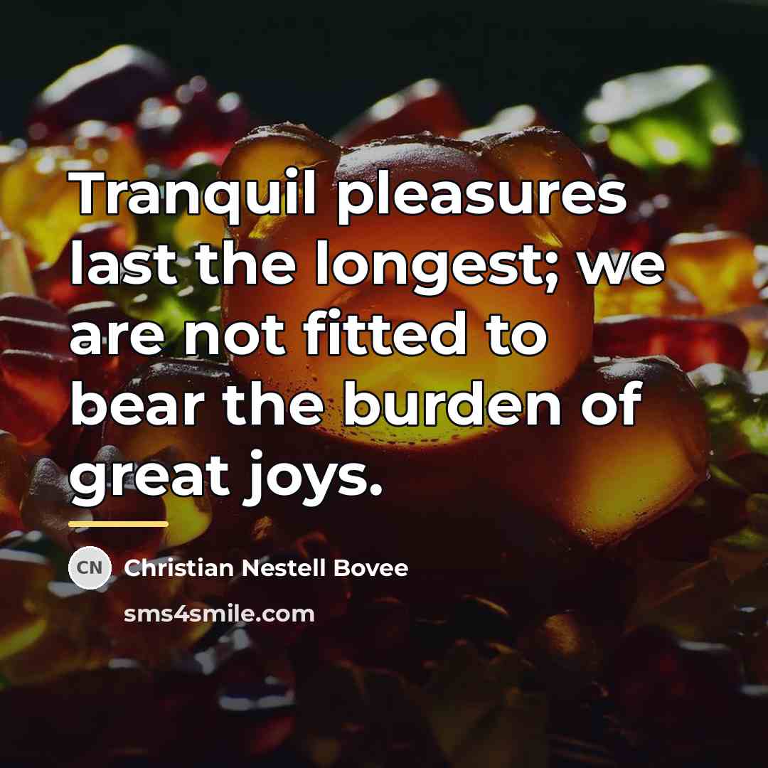 “Tranquil pleasures last the longest; we are not fitted to…” quote by Christian Nestell Bovee