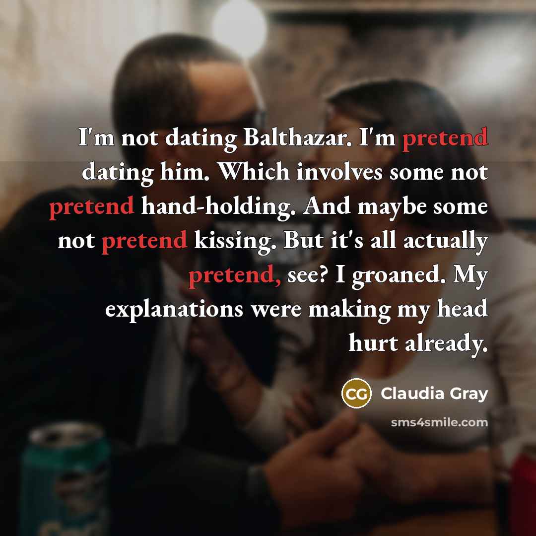 “I'm not dating Balthazar. I'm pretend dating him. Which involves…” quote by Claudia Gray