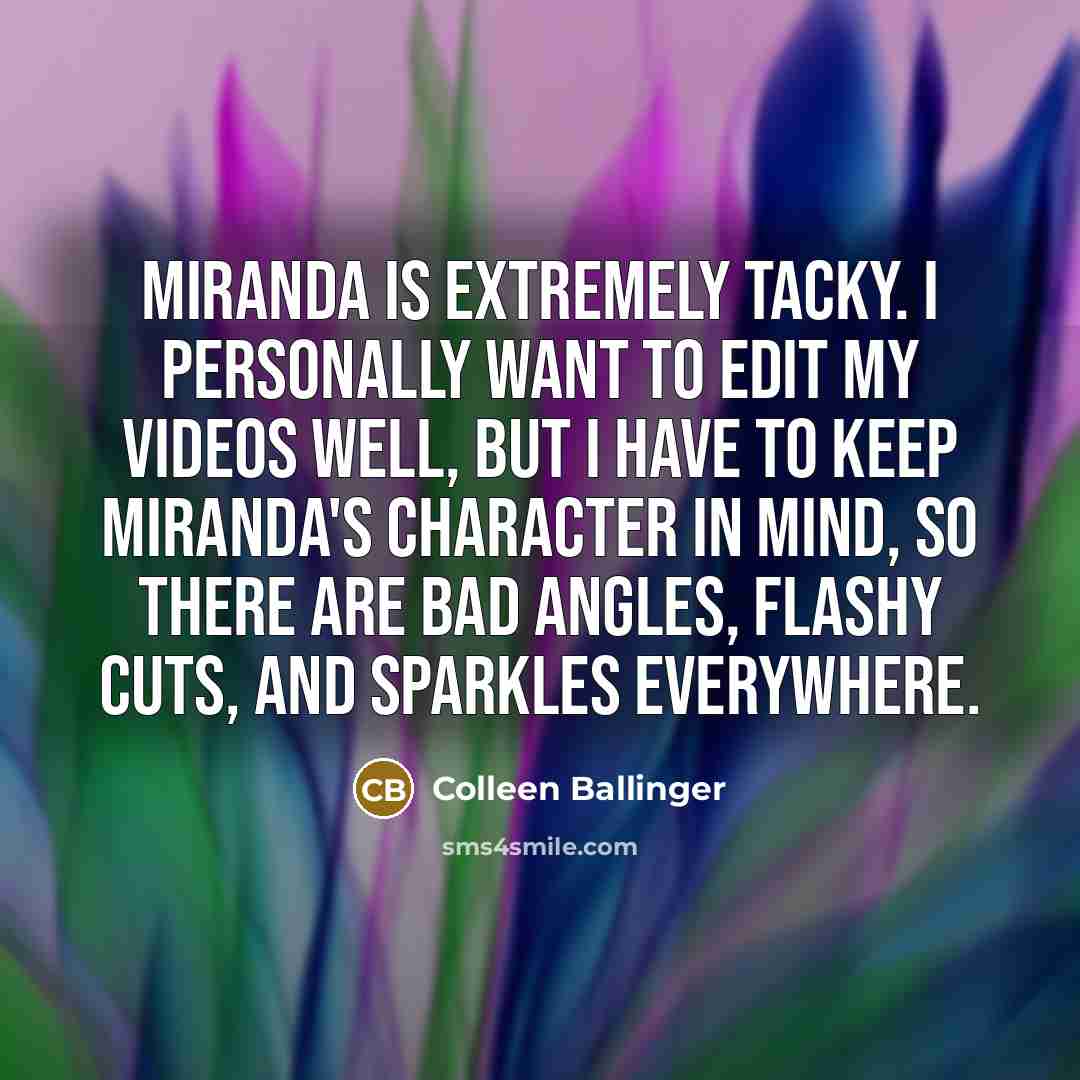 “Miranda is extremely tacky. I personally want to edit my…” quote by Colleen Ballinger
