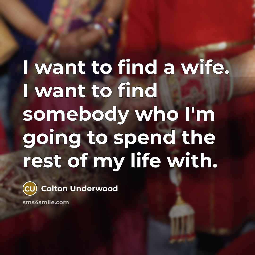 “I want to find a wife. I want to find…” quote by Colton Underwood