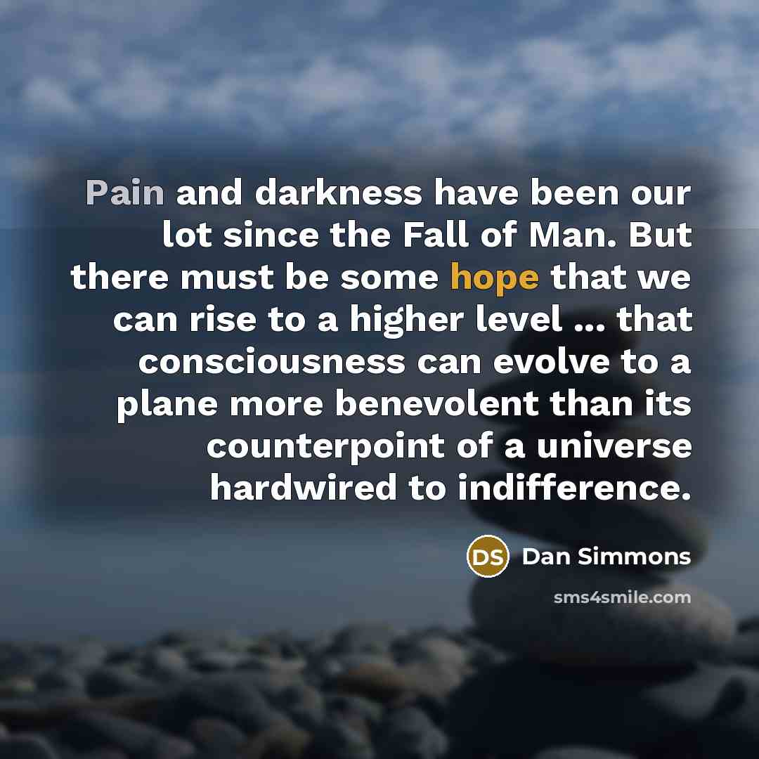 “Pain and darkness have been our lot since the Fall…” quote by Dan Simmons