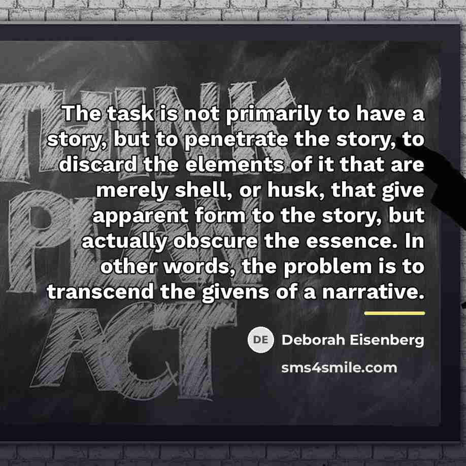 “The task is not primarily to have a story, but…” quote by Deborah Eisenberg