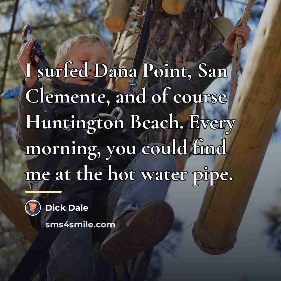 “I surfed Dana Point, San Clemente, and of course Huntington…” quote by Dick Dale