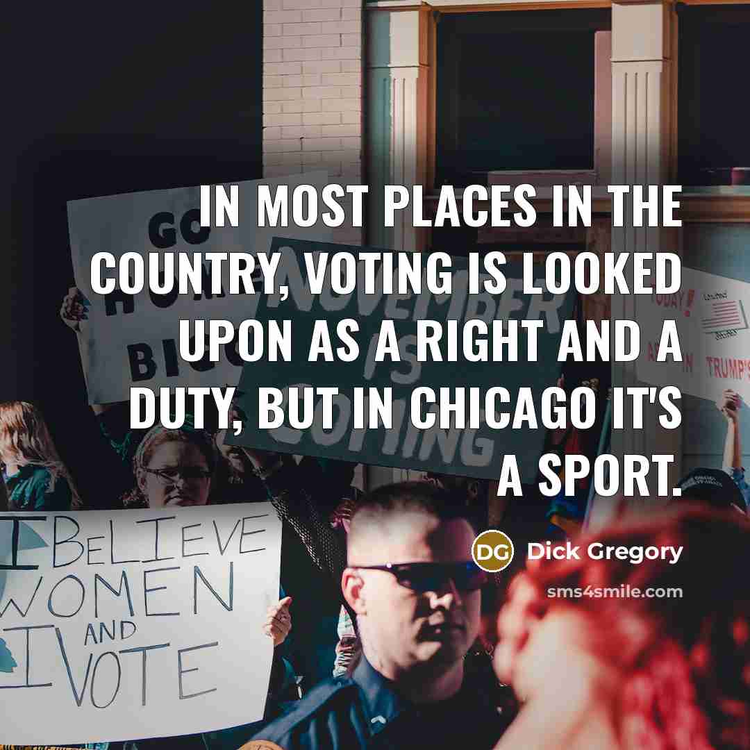 “In most places in the country, voting is looked upon…” quote by Dick Gregory