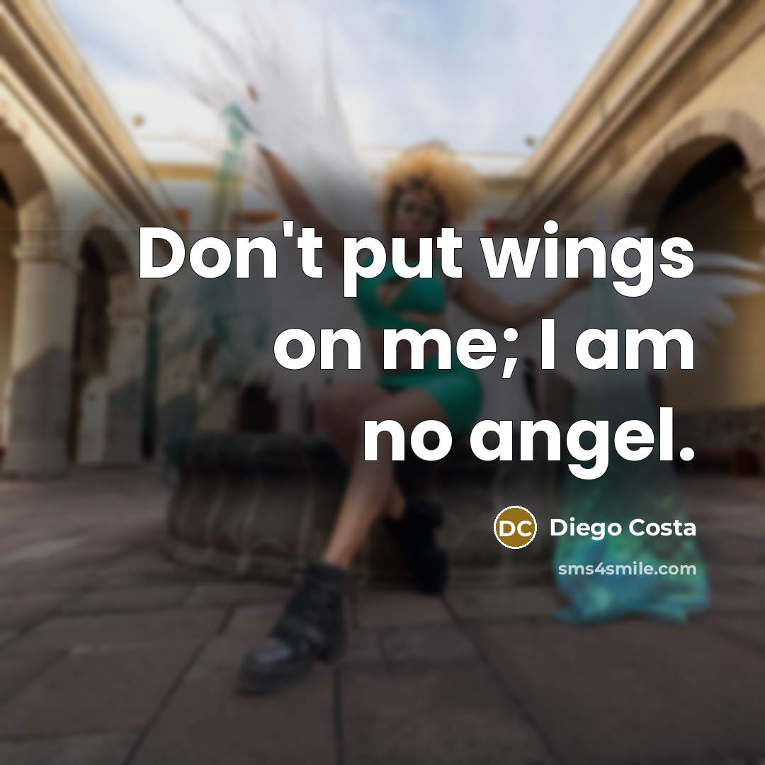 “Don't put wings on me; I am no angel.…” quote by Diego Costa