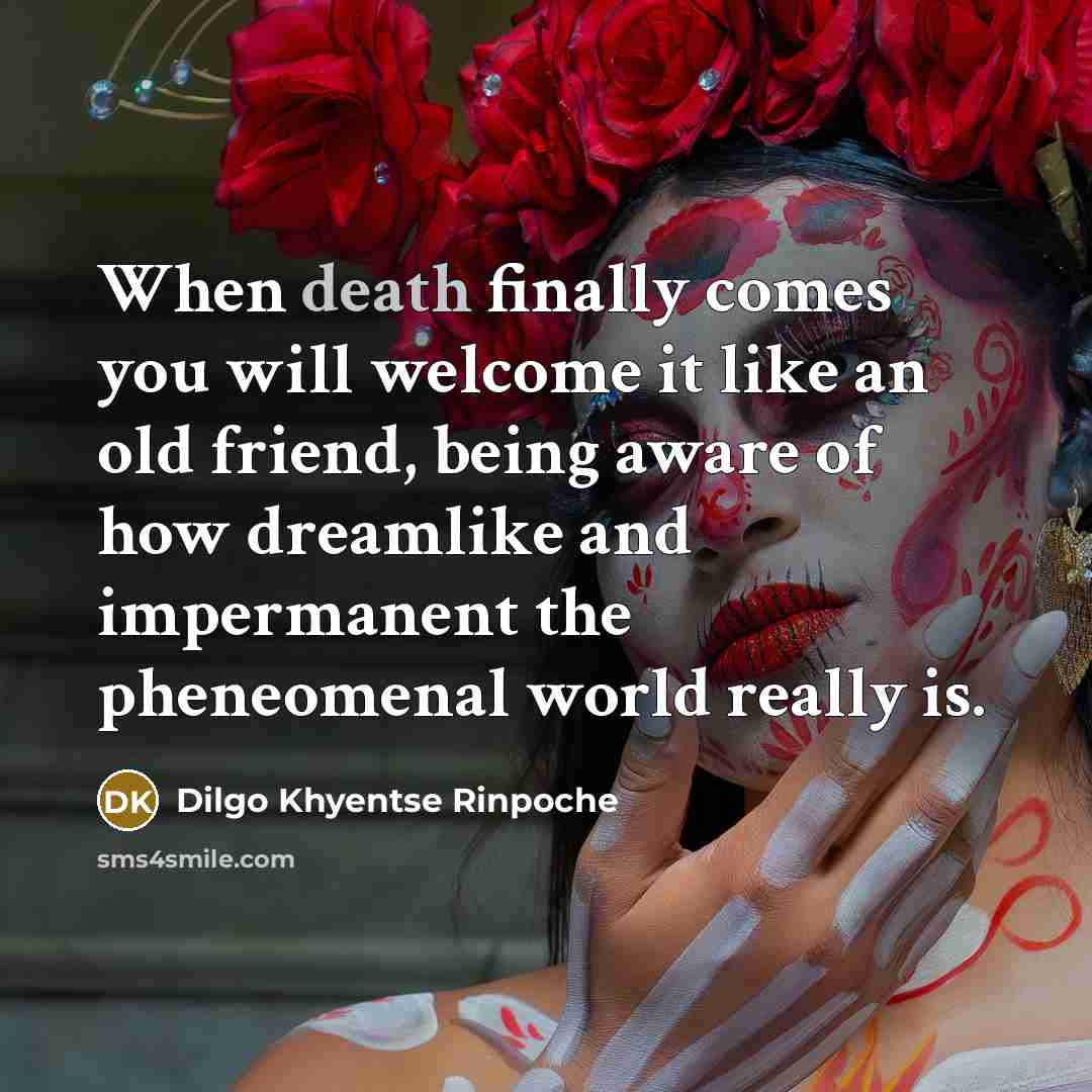 “When death finally comes you will welcome it like an…” quote by Dilgo Khyentse Rinpoche