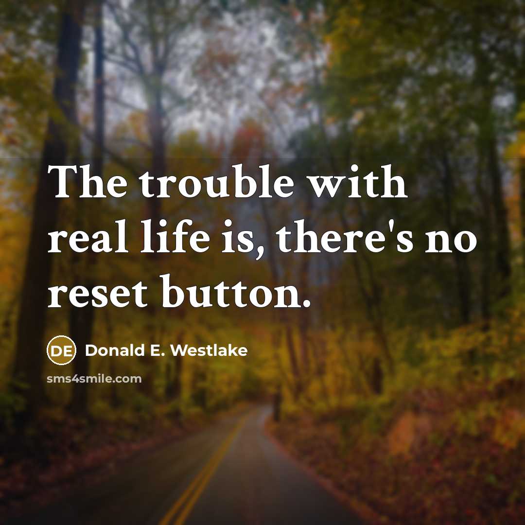 “The trouble with real life is, there's no reset button.…” quote by Donald E. Westlake
