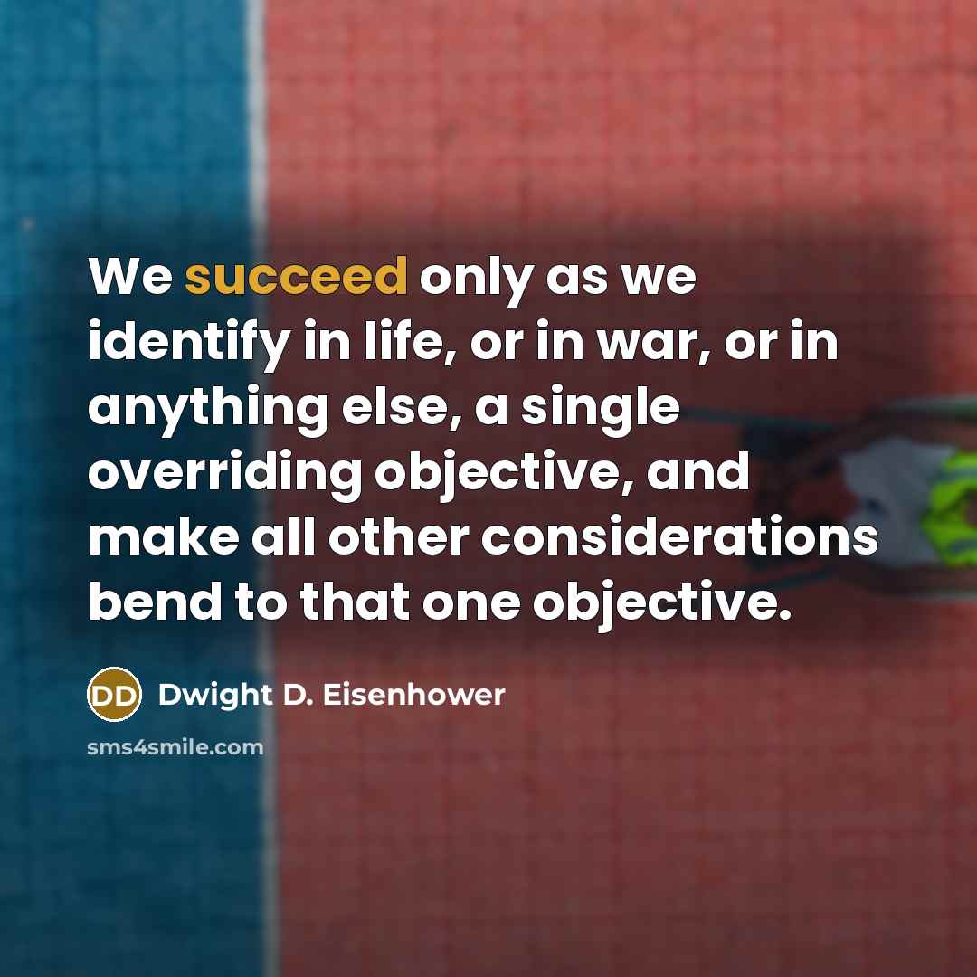 “We succeed only as we identify in life, or in…” quote by Dwight D. Eisenhower