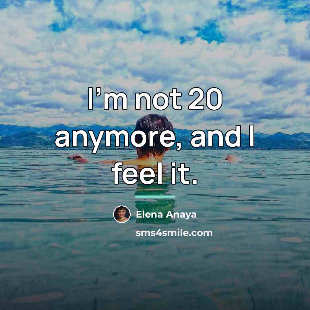 “I'm not 20 anymore, and I feel it.…” quote by Elena Anaya