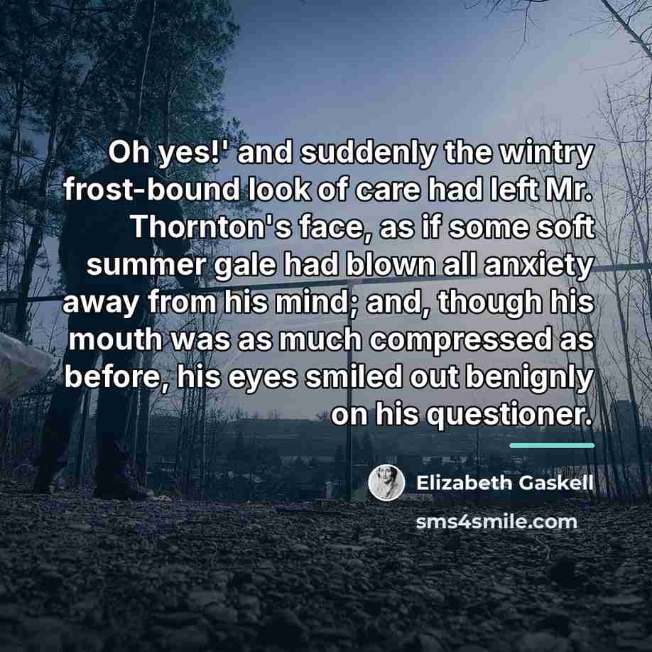 “Oh yes!' and suddenly the wintry frost-bound look of care…” quote by Elizabeth Gaskell