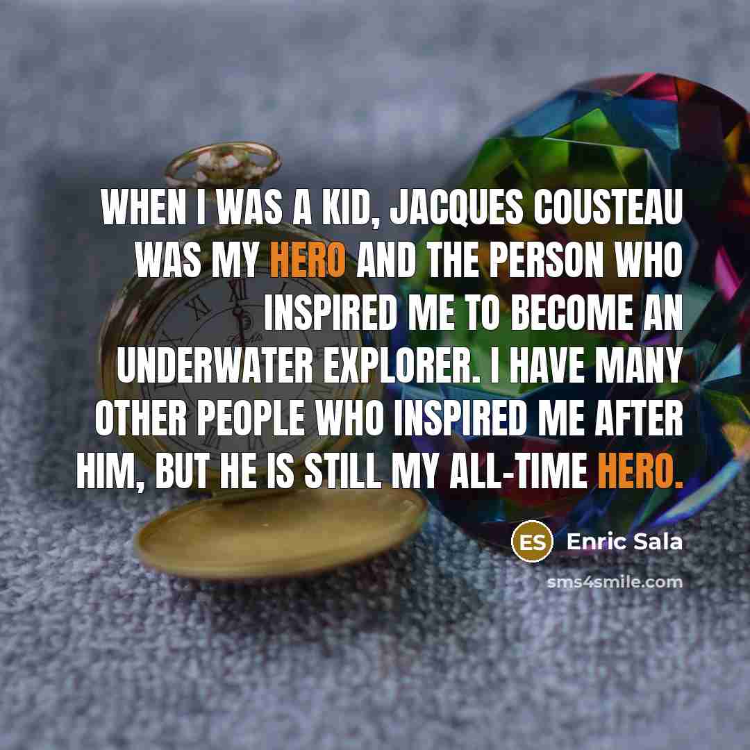 “When I was a kid, Jacques Cousteau was my hero…” quote by Enric Sala