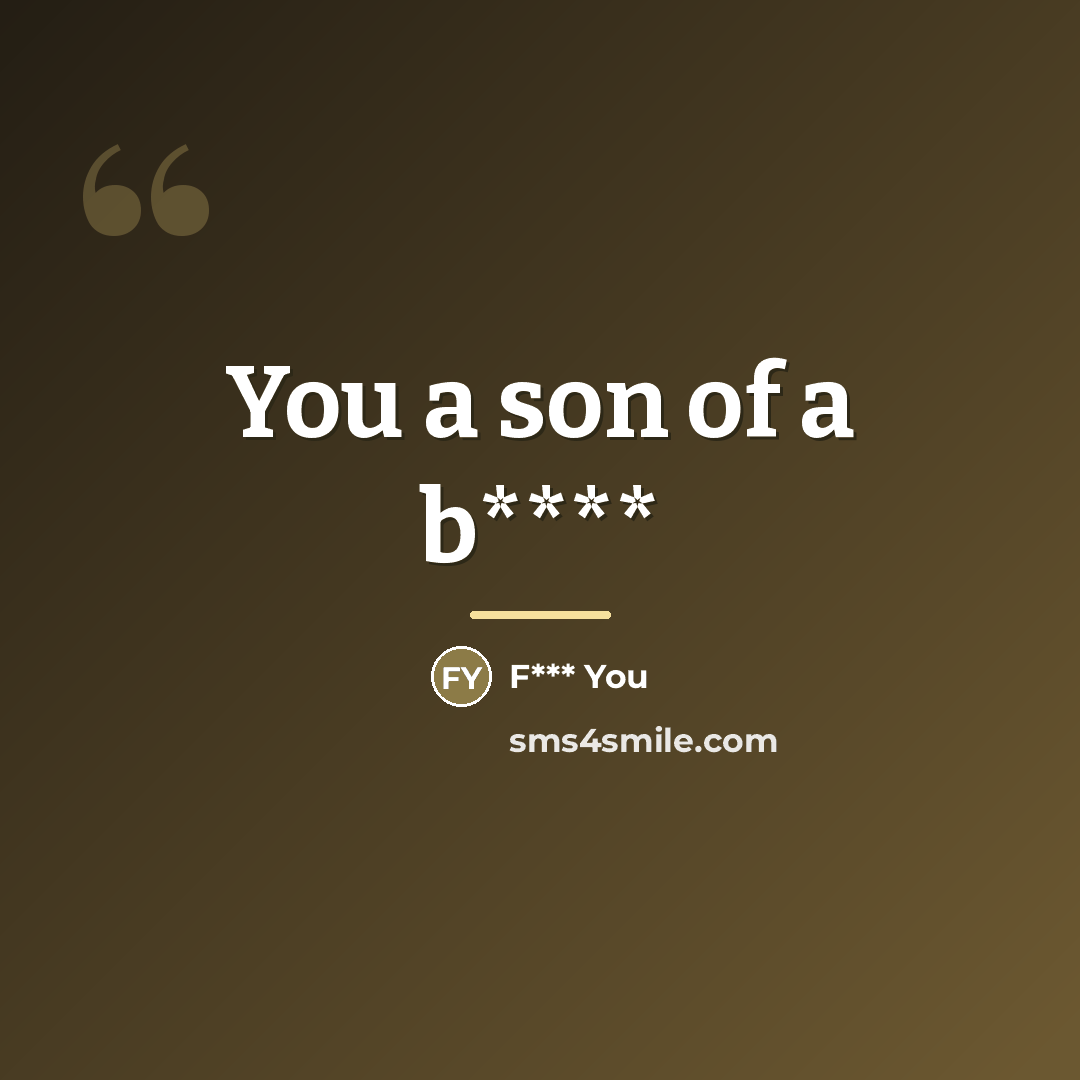 “You a son of a b****…” quote by Anonymous