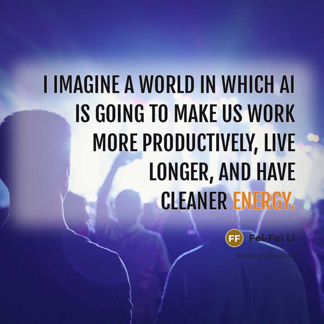 “I imagine a world in which AI is going to…” quote by Fei-Fei Li