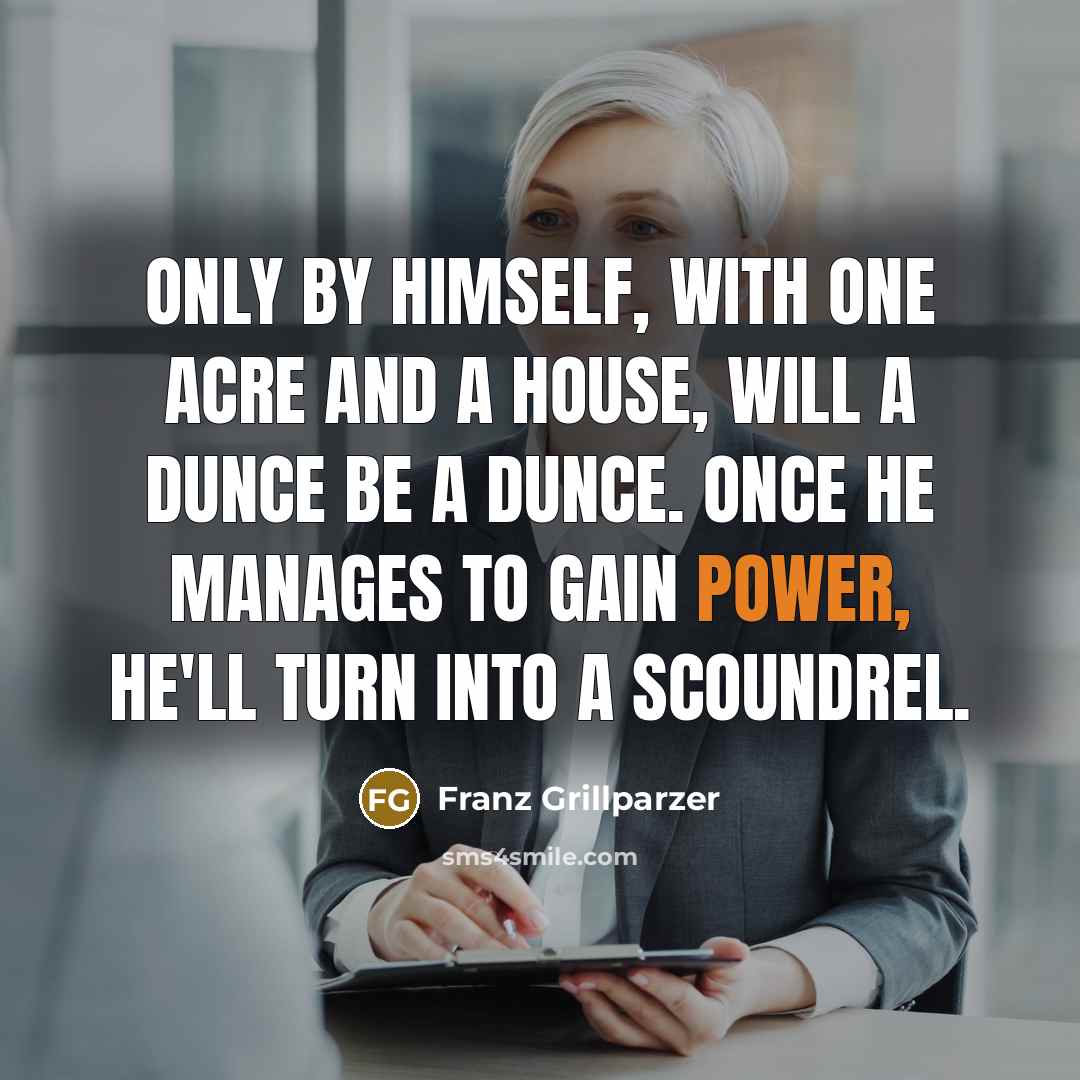 “Only by himself, with one acre and a house, will…” quote by Franz Grillparzer