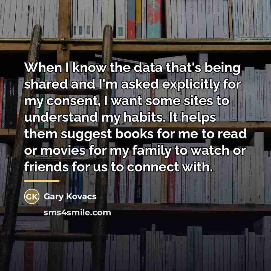 “When I know the data that's being shared and I'm…” quote by Gary Kovacs