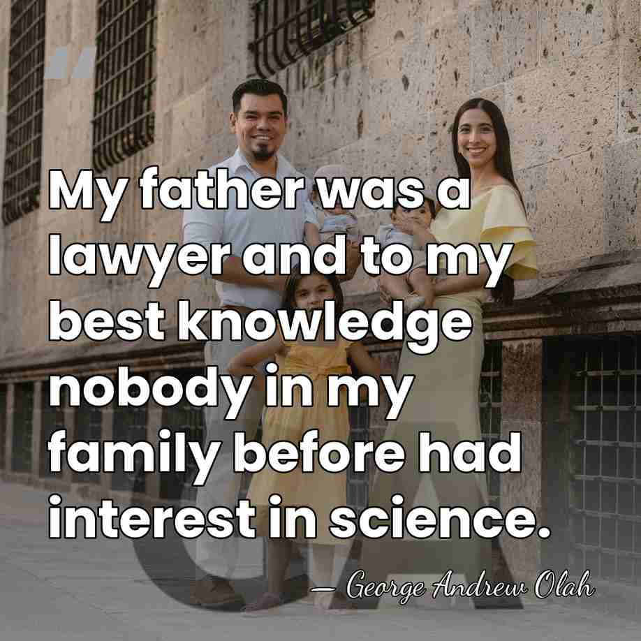 My father was a lawyer and to my best knowledge nobody in&hellip; - George Andrew Olah