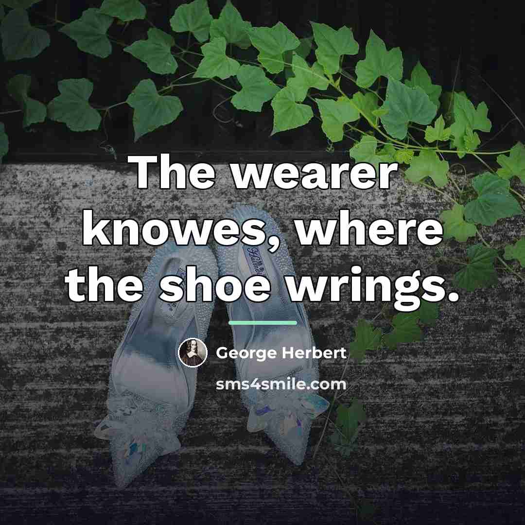“The wearer knowes, where the shoe wrings.…” quote by George Herbert
