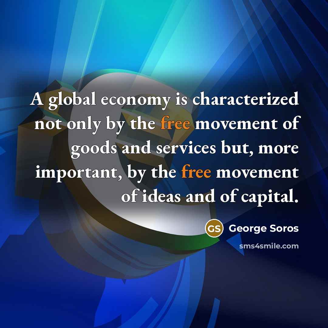 “A global economy is characterized not only by the free…” quote by George Soros