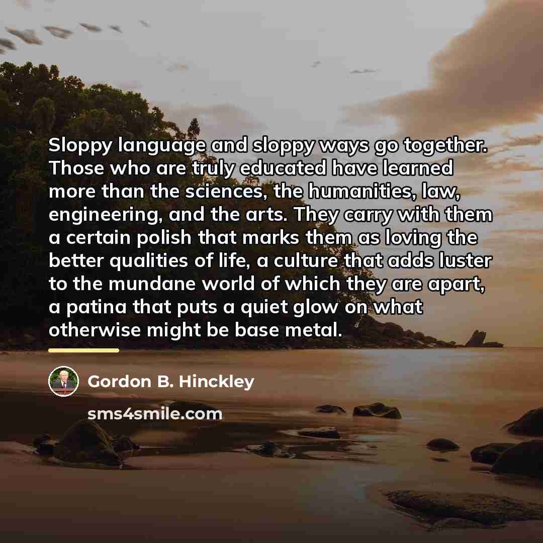 “Sloppy language and sloppy ways go together. Those who are…” quote by Gordon B. Hinckley