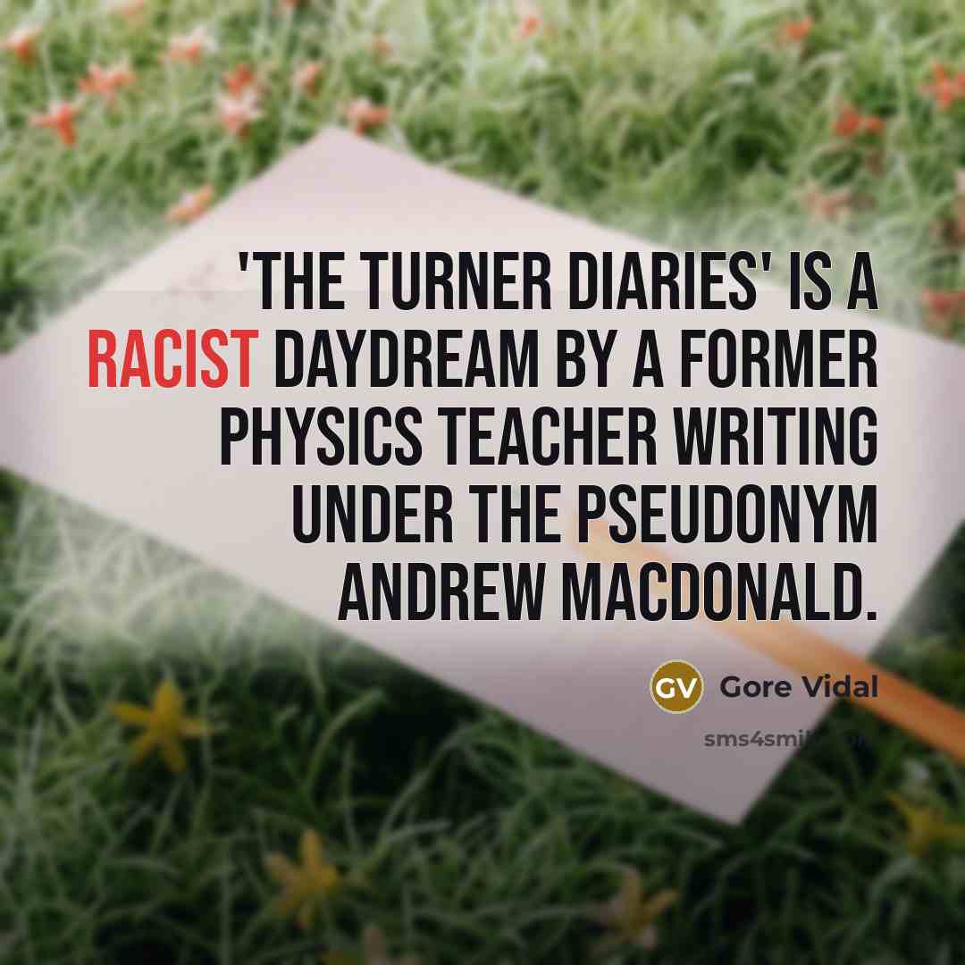 “'The Turner Diaries' is a racist daydream by a former…” quote by Gore Vidal