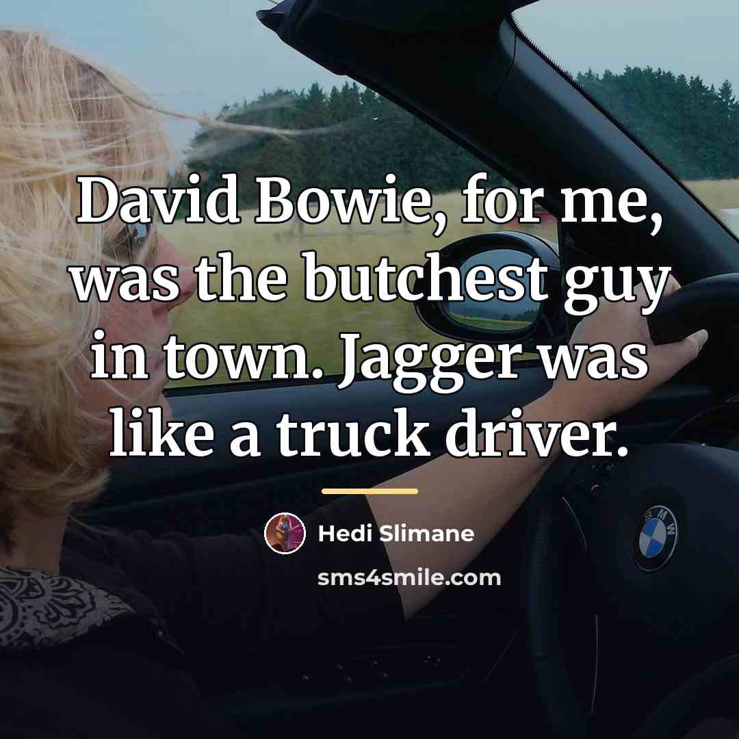 “David Bowie, for me, was the butchest guy in town.…” quote by Hedi Slimane