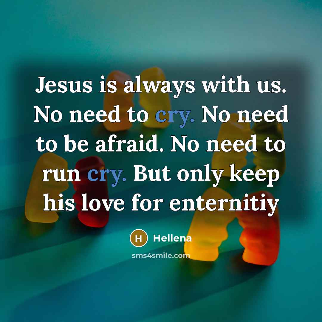 “Jesus is always with us. No need to cry. No…” quote by Hellena