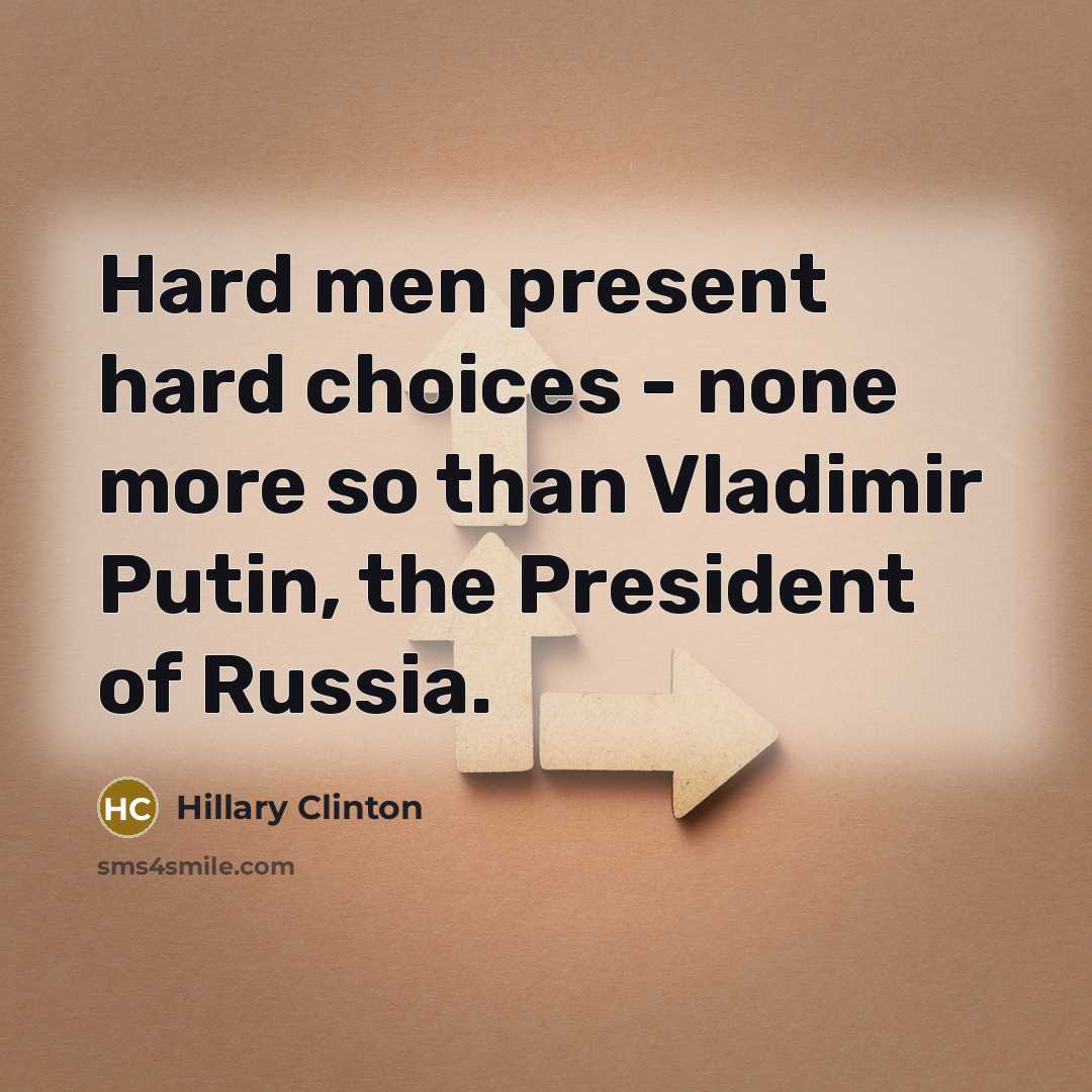 “Hard men present hard choices - none more so than…” quote by Hillary Clinton